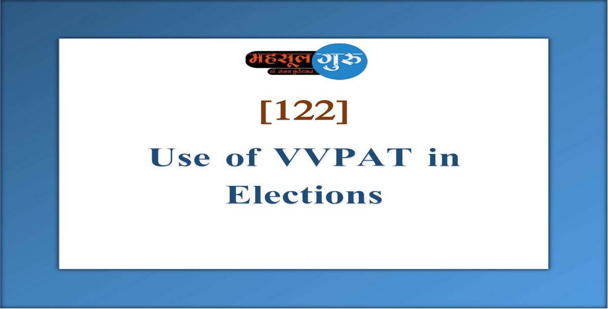 122. Use of VVPAT in Elections